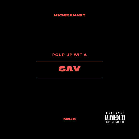 Pour Up Wit A Sav ft. Mojo | Boomplay Music