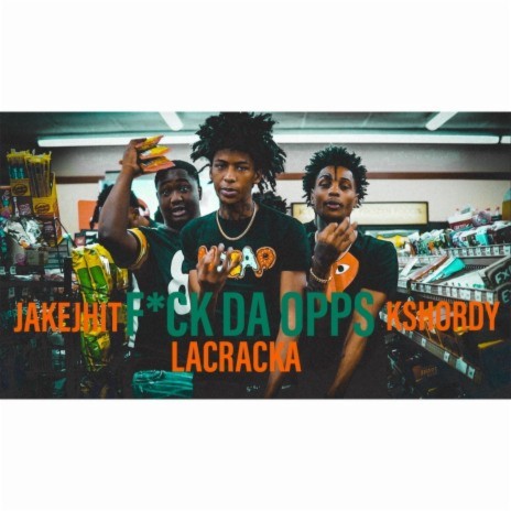 Fuck Da Opps ft. JakeJhit & La Cracka | Boomplay Music