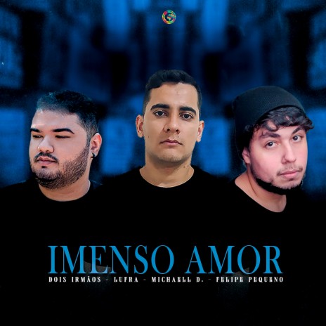 Imenso Amor ft. Lufra, Felipe Pequeno & Dois Irmãos | Boomplay Music