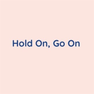 Hold On, Go On