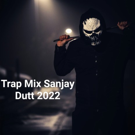 Trap Mix Sanjay Dutt 2022 | Boomplay Music