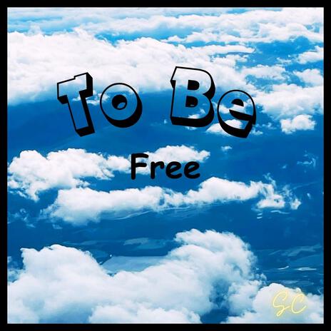 To Be Free | Boomplay Music