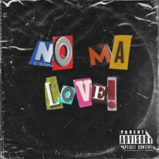 No ma love