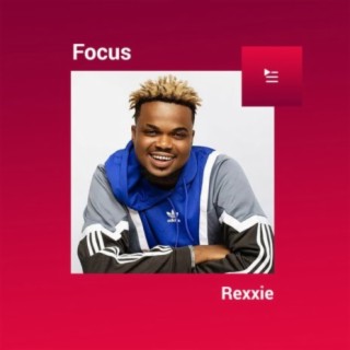 Focus: Rexxie | Boomplay Music