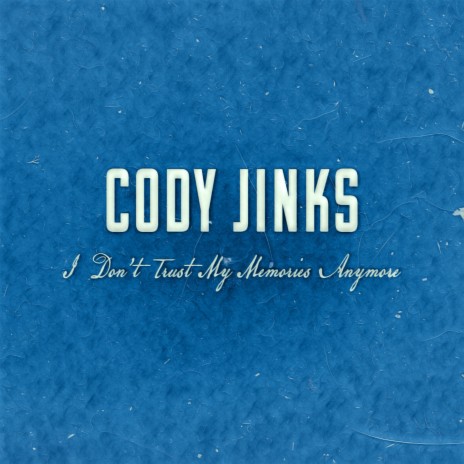 I Don T Trust My Memories Anymore By Cody Jinks Boomplay Music