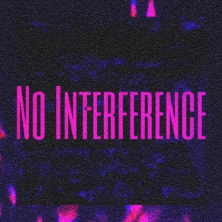 No Interference lyrics | Boomplay Music