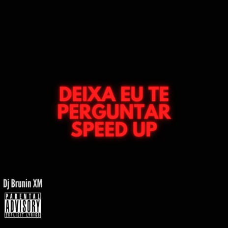 Deixa Eu Te Perguntar Speed Up ft. Mc Delux | Boomplay Music