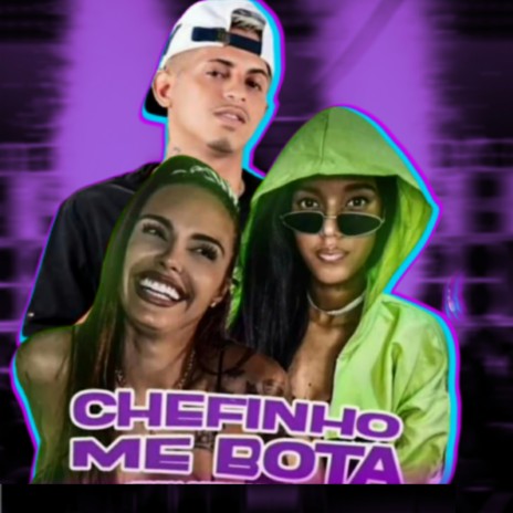 Chefinho Me Bota ft. MC MYLLENA & Jessica Balty | Boomplay Music