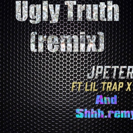 Ugly truth (Remix) ft. Lil trap x & Shhh.remy