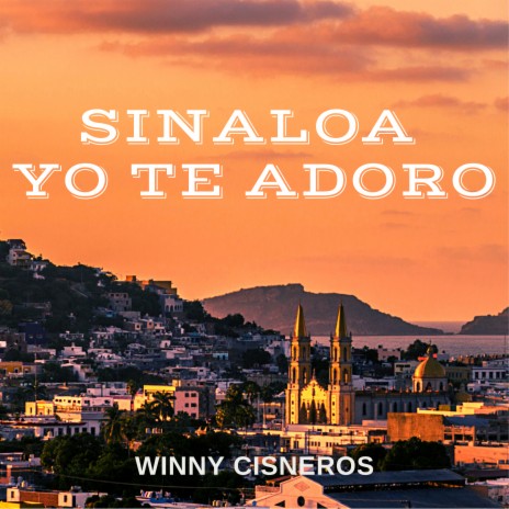 Sinaloa Yo Te Adoro | Boomplay Music