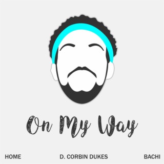 On My Way ft. Bachi & D. Corbin Dukes lyrics | Boomplay Music