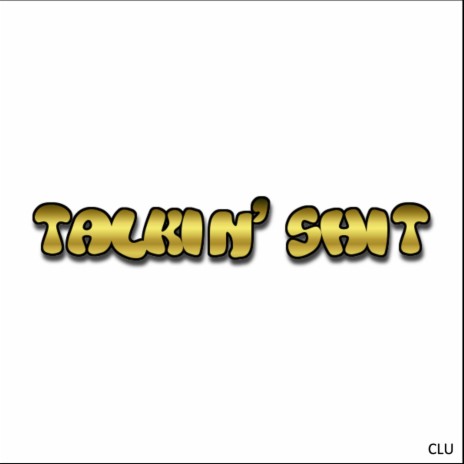 Talkin' Shit | Boomplay Music