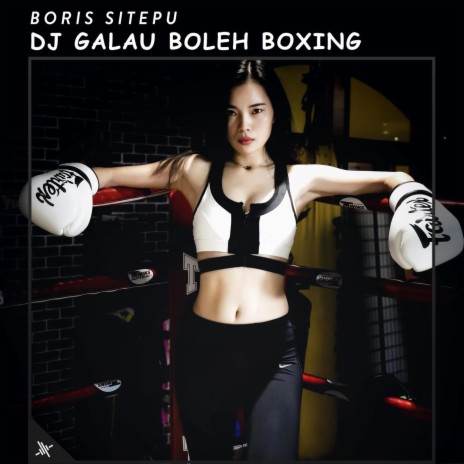 DJ Galau Boleh Boxing