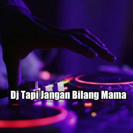 Dj Tapi Jangan Bilang Mama | Boomplay Music