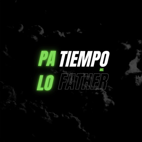 Pa Lo Tiempo' Del Father | Boomplay Music