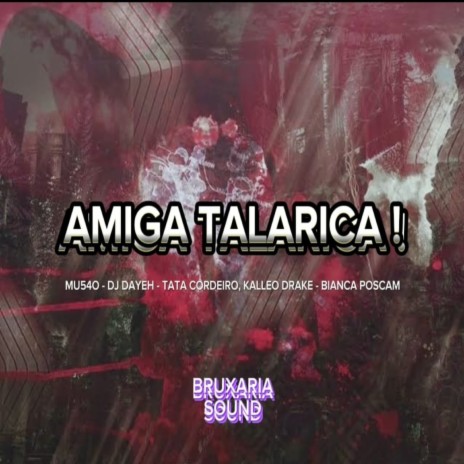 Amiga Talarica (feat.Tataa Cordeiro, Kalleo Drake & Bianca Poscam) | Boomplay Music