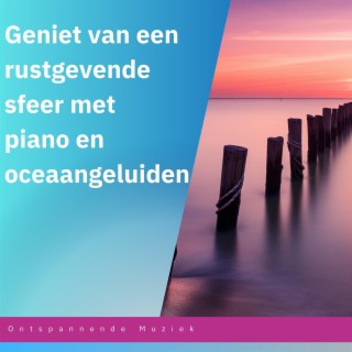 Geniet van een rustgevende sfeer met piano en oceaangeluiden