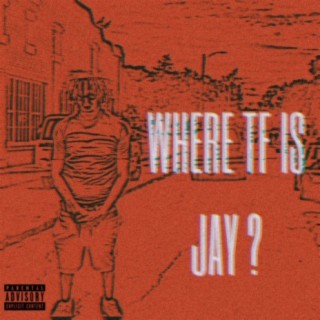 WHERE TF IS JAY ?