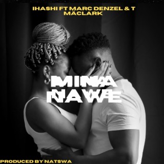 Mina Nawe ft. Marc Denzel & T Mäcklark lyrics | Boomplay Music
