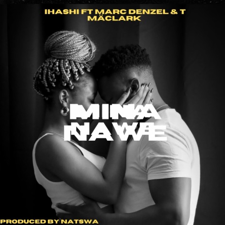 Mina Nawe ft. Marc Denzel & T Mäcklark