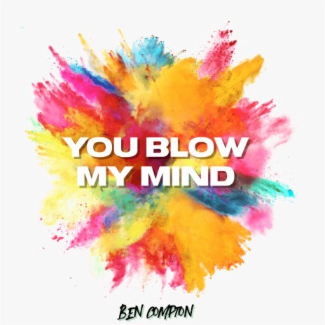 You Blow My Mind | Boomplay Music