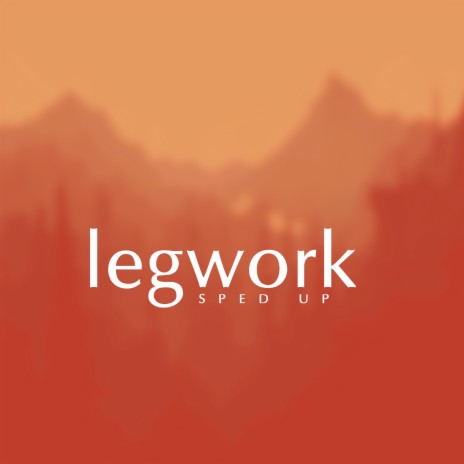 Legwork (Sped Up)