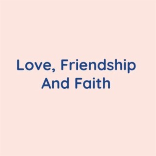 Love, Friendship And Faith