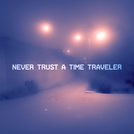 Never Trust a Time Traveler ft. Trabbey | Boomplay Music