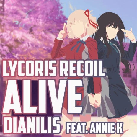 Alive (From Lycoris Recoil) (Cover) ft. Annie K. | Boomplay Music