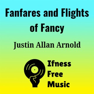 Fanfares and Flights of Fancy