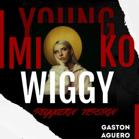 Wiggy (Reggaeton Versión) ft. Young Miko & Gaston Yamil Aguero | Boomplay Music