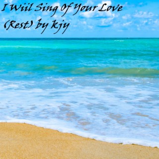 I Will Sing Of Your Love (Rest)