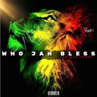 WHO JAH BLESS