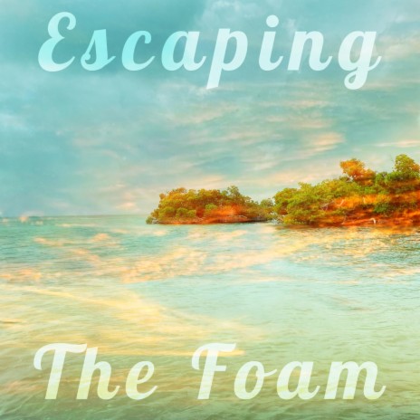 Escaping the Foam | Boomplay Music