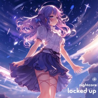 Locked Up - Nightcore