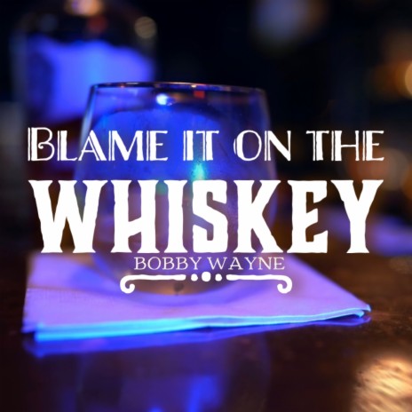 Blame It On The Whiskey | Boomplay Music