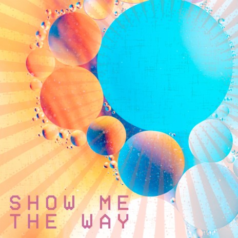Show Me the Way | Boomplay Music