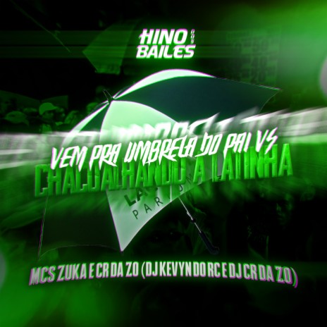 Vem pra Umbrela do Pai Vs Chacoalhando a Latinha ft. MC CR DA ZO, Dj Kevyn do RC & Dj CR da ZO | Boomplay Music