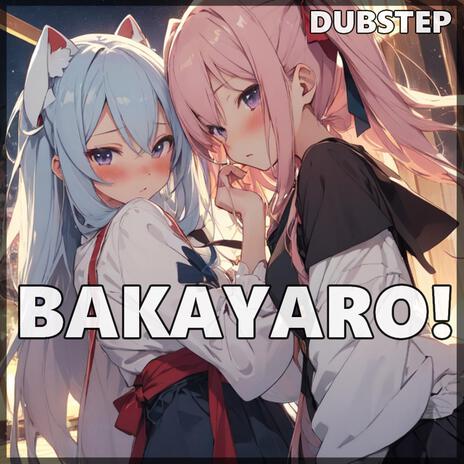 BAKAYARO! (DUBSTEP)