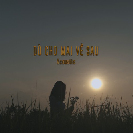 Dù Cho Mai Về Sau (Acoustic Version) | Boomplay Music