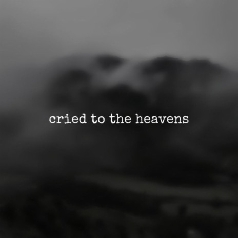 cried to the heavens | Boomplay Music
