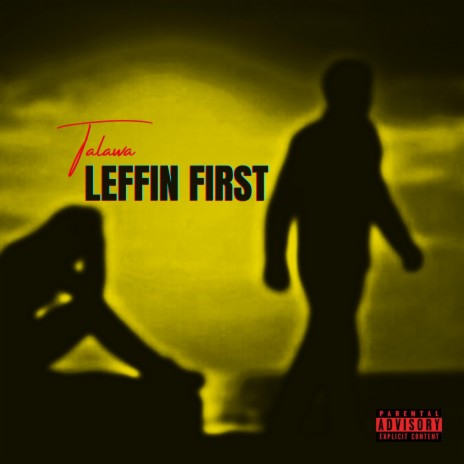 Leffin First ft. Talawa | Boomplay Music