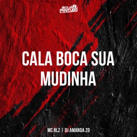 CALA BOCA SUA MUDINHA ft. MC RLZ & DJ AMANDA ZO | Boomplay Music