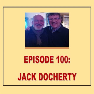 EPISODE 100: JACK DOCHERTY