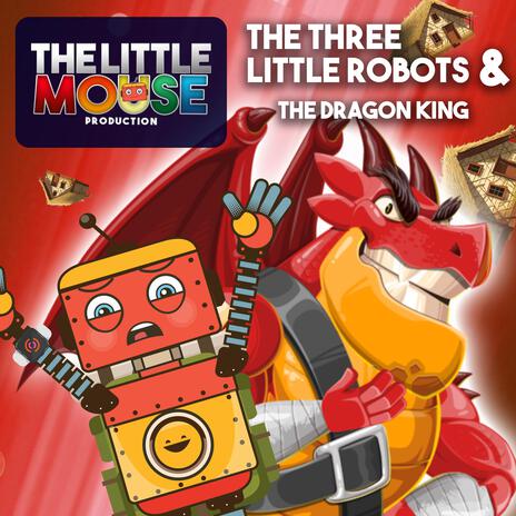 The Three Little Robots & The Dragon King | Boomplay Music