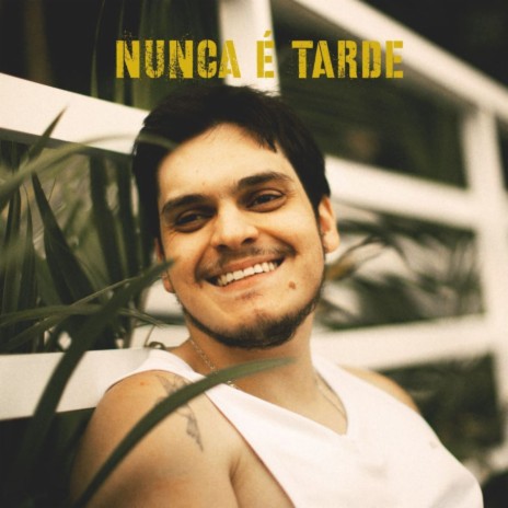 Nunca É Tarde | Boomplay Music