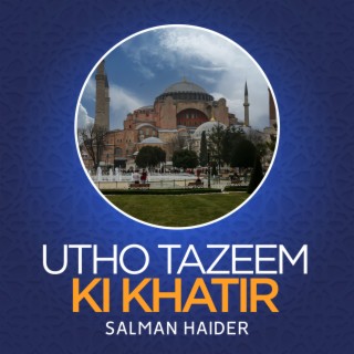 Utho Tazeem Ki Khatir