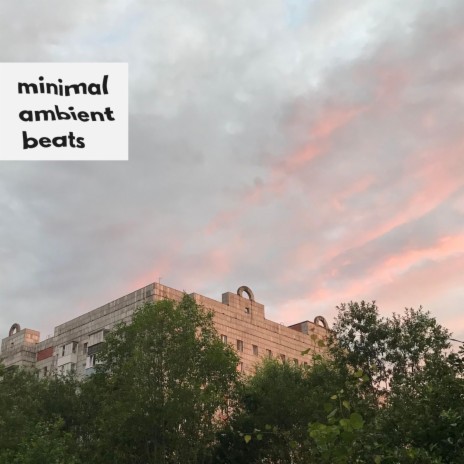 minimal ambient beats | Boomplay Music