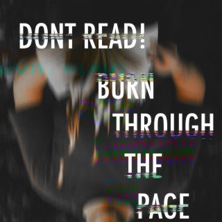 DONT READ! BURN THROUGH THE PAGE!
