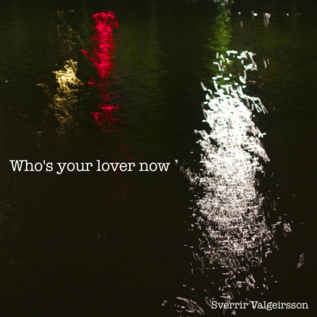 Who's your lover now | Boomplay Music